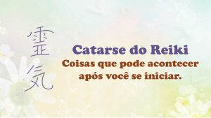 Leia mais sobre o artigo Catarse após se iniciar no Reiki