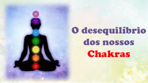 Leia mais sobre o artigo Os desequilíbrios dos nossos chakras